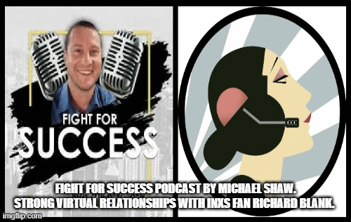 Fight-for-Success-Podcast-by-Michael-Shaw.-Strong-virtual-relationships-with-INXS-fan-ceo-Richard-Blank.a4a80c705cd4a162.gif